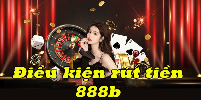 điều kiền rút tiền 888b 